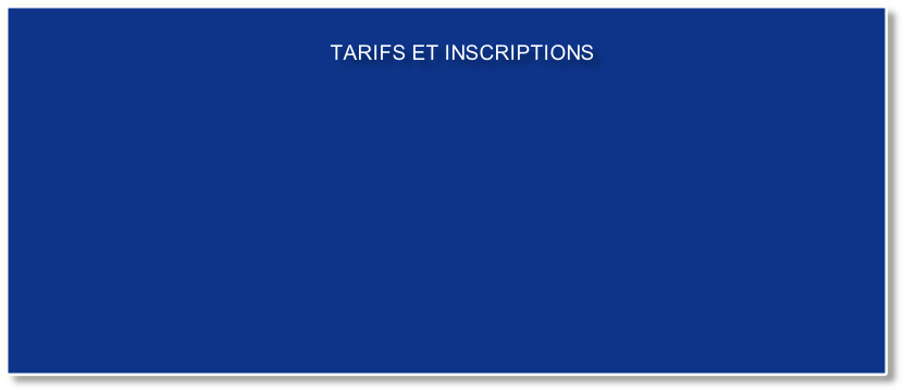 TARIFS ET INSCRIPTIONS