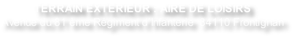 TERRAIN EXTERIEUR : AIRE DE LOISIRS  
Avenue du 81 ème Régiment d’Infanterie  34110 Frontignan
